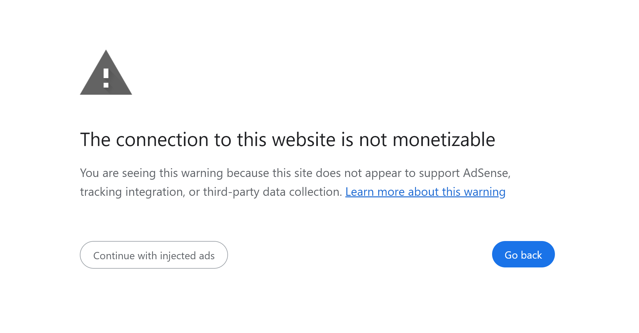 "The connection to this website is not monetizableYou are seeing this warning because this site does not appear to support AdSense, tracking integration, or third-party data collection. Learn more about this warning"[Continue with injected ads][Go back]